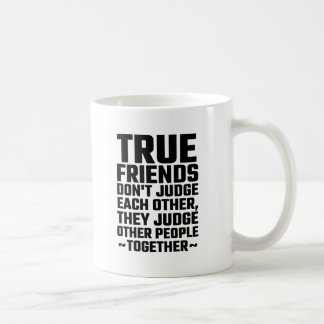 True Friends Don't Judge Each Other Coffee Mug