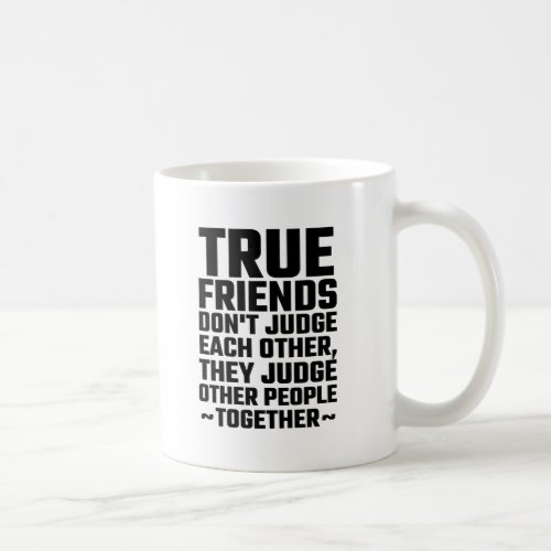 True Friends Dont Judge Each Other Coffee Mug