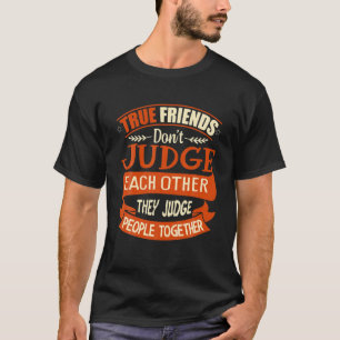 True Friends Judge People Together T-Shirt