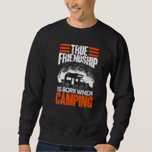 True Friendship Is Born When Camping - Camper Camp Sweatshirt