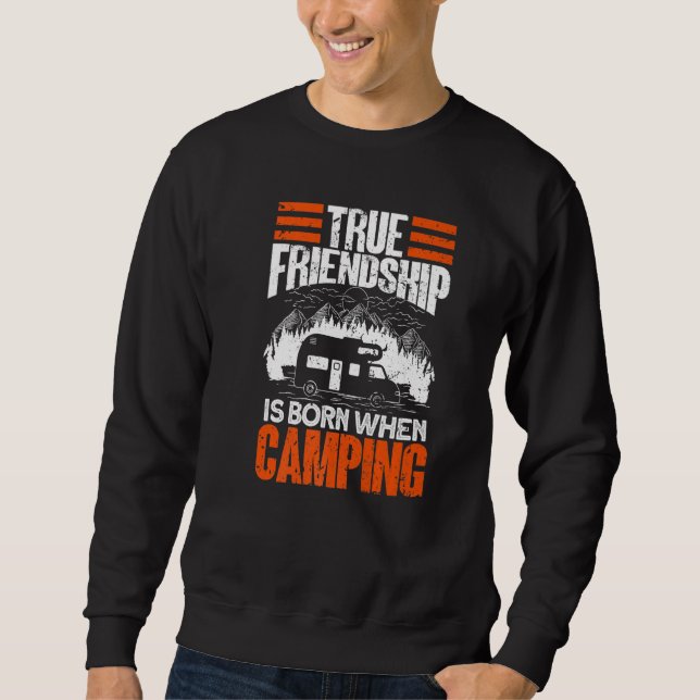 True Friendship Is Born When Camping - Camper Camp Sweatshirt (Front)