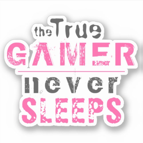 True Gamer Never Sleeps Pink Girl Gamer   Sticker - True Gamer Never Sleeps Pink Typography Girl Gamer Sticker. A perfect sticker for a true girl gamer. The funny and modern typography is pink and gray. 