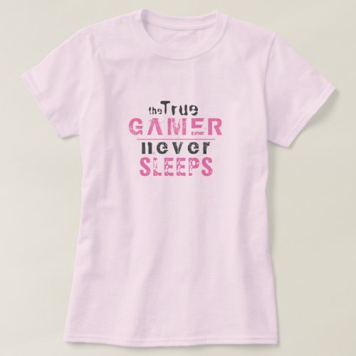 True Gamer Never Sleeps Pink Typography Gamer Girl T-Shirt - True Gamer Never Sleeps Pink Typography Gamer Girl T-Shirt - perfect gift idea for a true gamer girl. The funny typography is pink and black. For a girl who loves playing video games and computer games. 