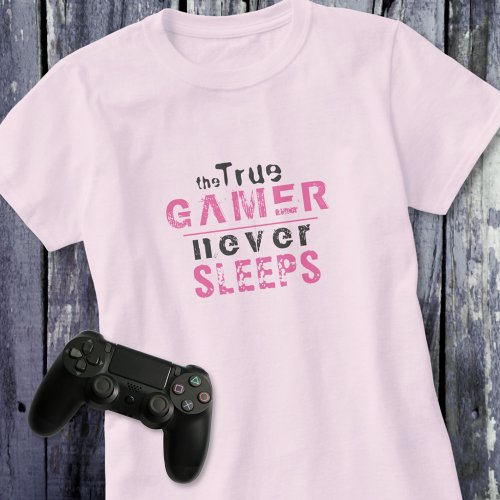 True Gamer Never Sleeps Pink Typography Gamer Girl T_Shirt