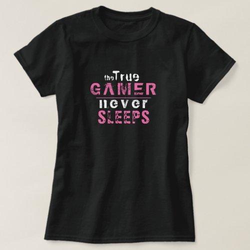 True Gamer Never Sleeps Pink Typography Gamer T_Shirt