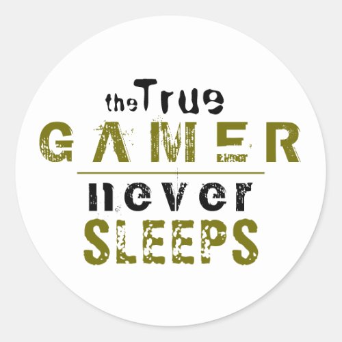 True Gamer Never Sleeps Typography Gamer   Classic Round Sticker - True Gamer Never Sleeps Typography Gamer Sticker. A perfect sticker for a true gamer. The funny typography is green and black. For people who love playing video games and computer games. 