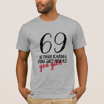 True Karma Number 69 T-shirt Funny Number Shirt by greenexpresssions at Zazzle