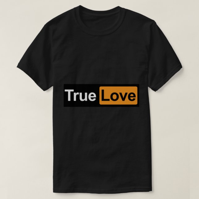 True Love funny parody meme  T-Shirt (Design Front)