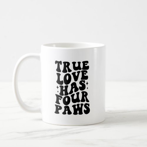 True Love Has Four Paws Coffee Mug