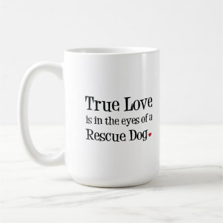 True Love is in the eyes of a Rescue Dog Mug