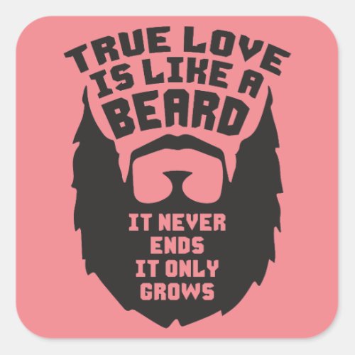 True Love Is Like A Beard _ Funny Novelty Square Sticker