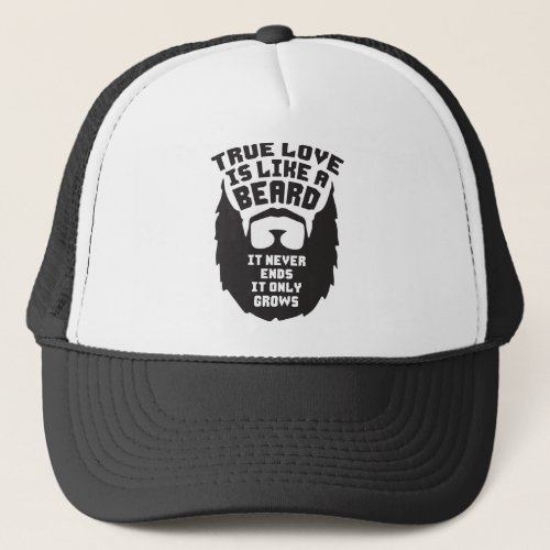 True Love Is Like A Beard _ Funny Novelty Trucker Hat