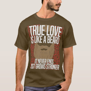True Love Is Like A Beard It Never Ends Just Grows T-Shirt