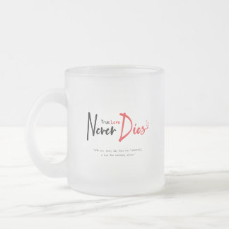 True love never dies  frosted glass coffee mug