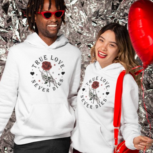 True Love never Dies Valentine Skeleton  Hoodie