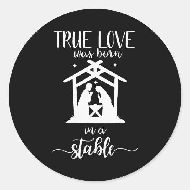 True Love Was Born In A Stable Nativity Christmas  Classic Round Sticker (Front)
