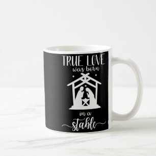 True Love Was Born In A Stable Nativity Christmas Coffee Mug