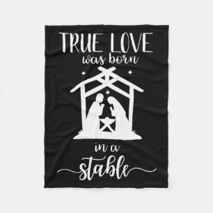 True Love Was Born In A Stable Nativity Christmas  Fleece Blanket