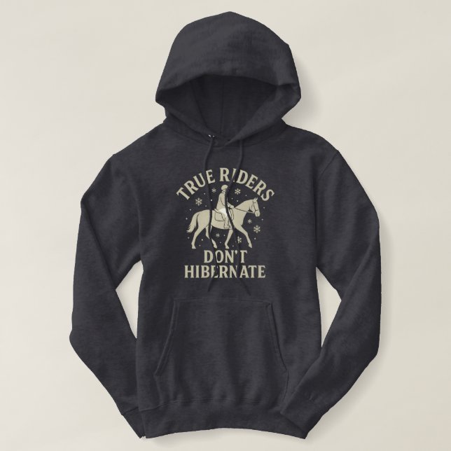 True Riders Don’t Hibernate Horse Long Sleeve Hood Hoodie (Design Front)