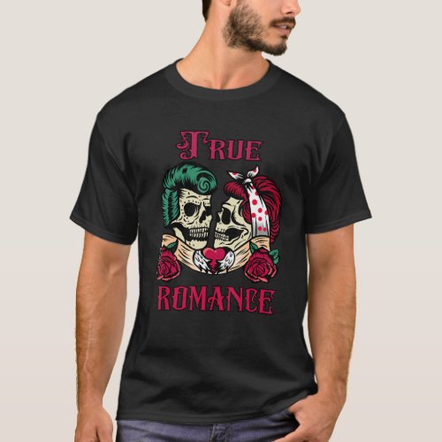 True Romance Rock Skull Tattoo Pin Up Rockabilly T_Shirt