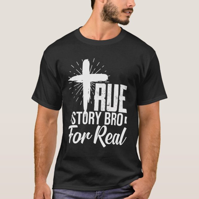 True Story Bro For Real Christian Salvation Inspir T-Shirt (Front)