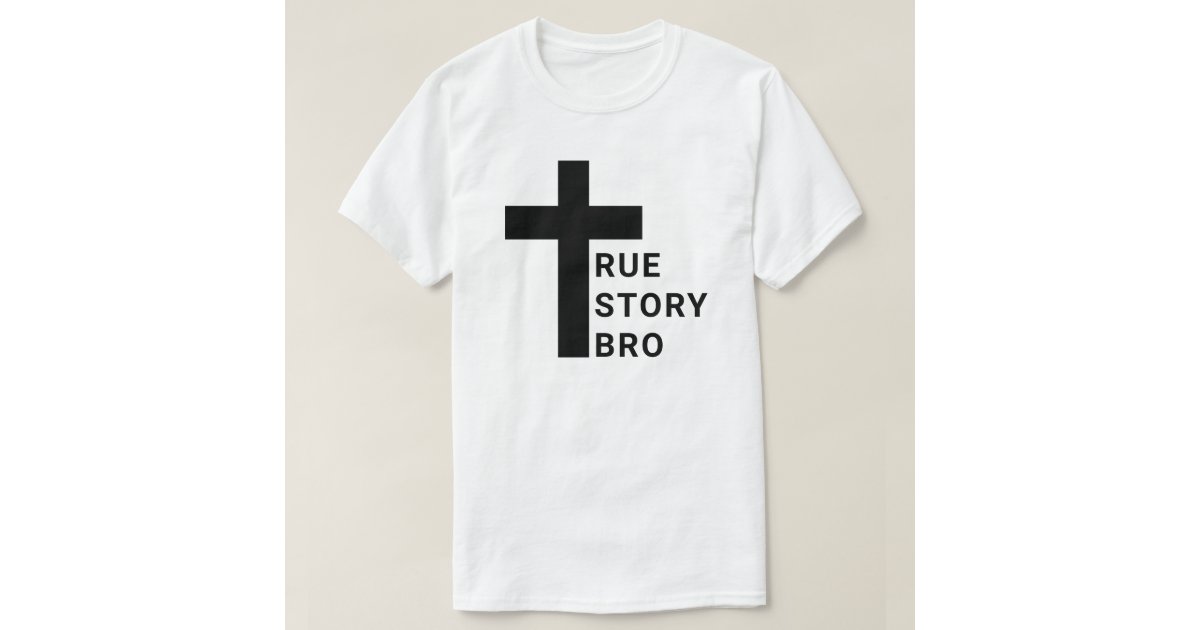 samle Synlig gift True Story Bro T-Shirt | Zazzle