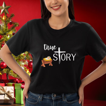 True Story Christian Christmas Jesus Manger Cross  T-shirt by Sozo4all at Zazzle