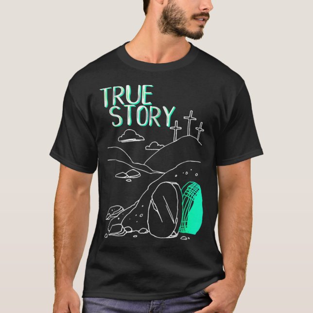True Story Easter Christian Empty Tomb Jesus Is Ri T-Shirt (Front)