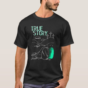True Story Easter Empty Tomb Jesus Is Risen Church T-Shirt