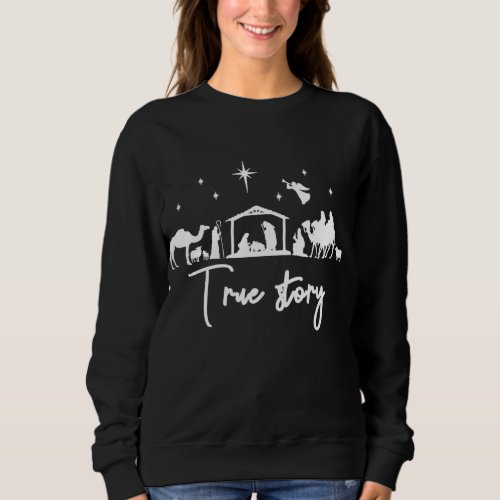 True Story Nativity Christmas Baby Jesus Manger Ca Sweatshirt