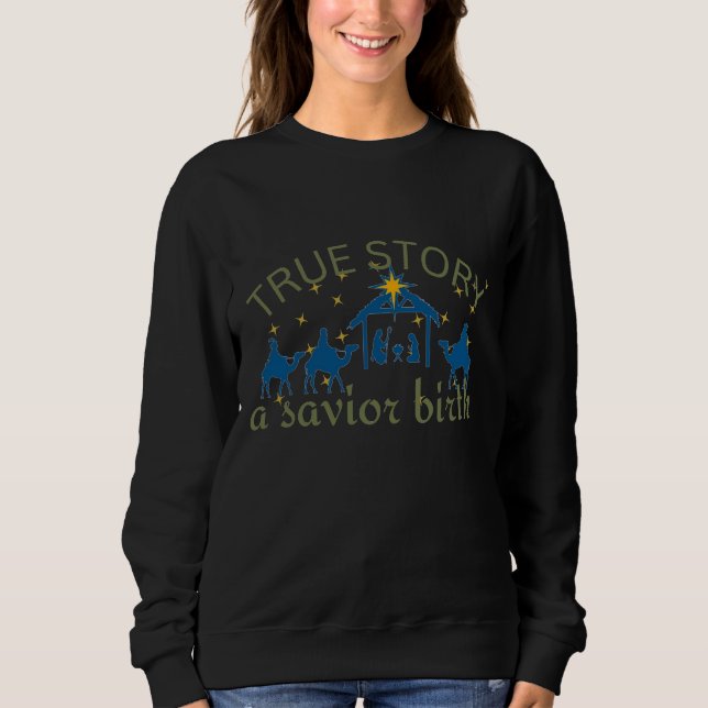 True story ,nativity Jesus birth advent Christmas Sweatshirt (Front)