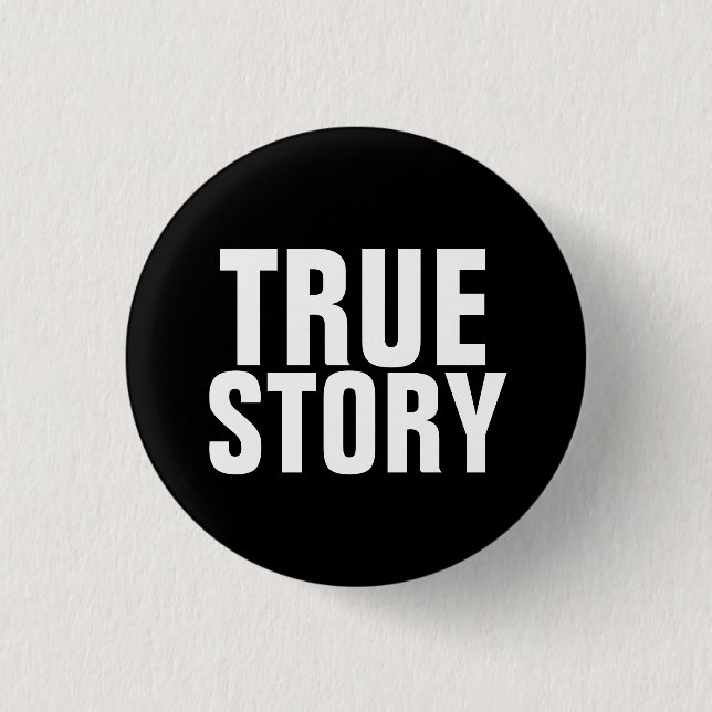 True Story Pinback Button (Front)