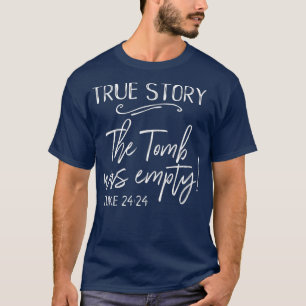 True Story The Tomb Was Empty Easter Church He T-Shirt