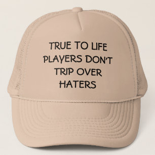 True to Life Players Don't Trip Over Haters Trucker Hat