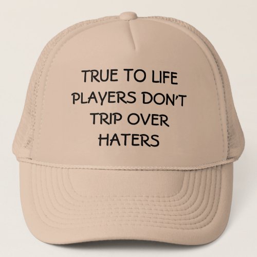 True to Life Players Dont Trip Over Haters Trucker Hat
