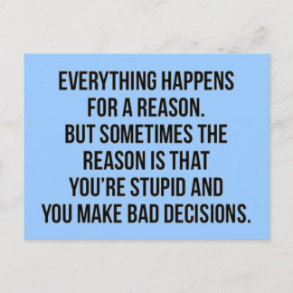 TRUISMS EVERYTHING HAPPENS FOR A REASON SOMETIMES POSTCARD