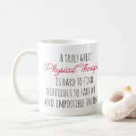 Truly Great Physical Therapist Quote  Coffee Mug