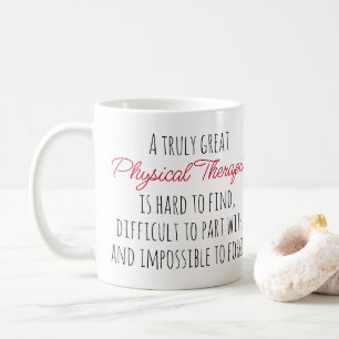 Truly Great Physical Therapist Quote  Coffee Mug