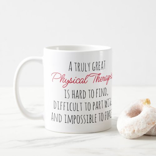 Truly Great Physical Therapist Quote  Coffee Mug