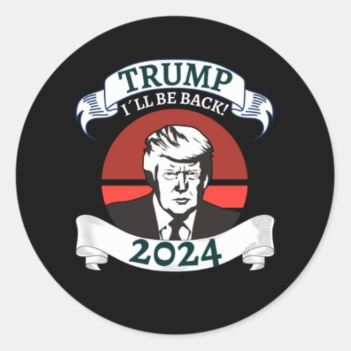 Trum I Will Be Back 2024 Pro Trump Classic Round Sticker