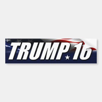 Trump '16 Bumper Sticker by Megatudes at Zazzle