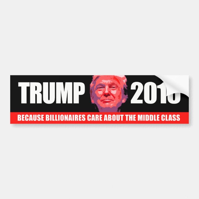 Trump 2016 - Because Billionaires care about the m Bumper Sticker (Front)