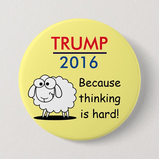Trump 2016 - because thinking is hard! button (Front)
