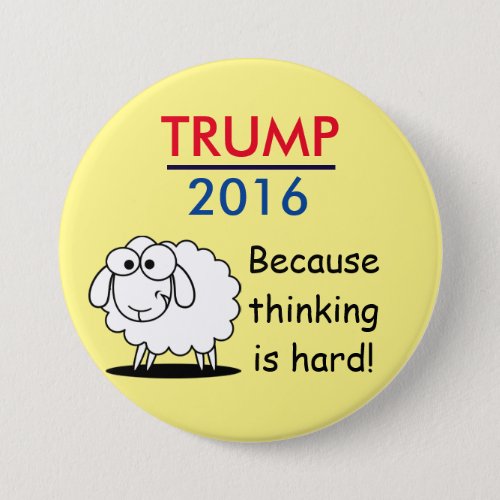 Trump 2016 _ because thinking is hard button