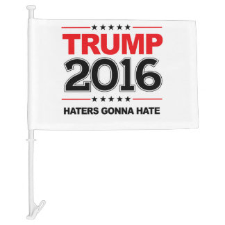 TRUMP 2016 - Haters Gonna Hate Car Flag