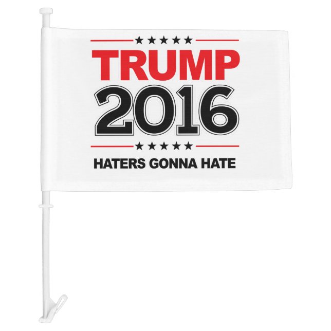 TRUMP 2016 - Haters Gonna Hate Car Flag (Front)