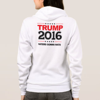 TRUMP 2016 - Haters Gonna Hate Hoodie