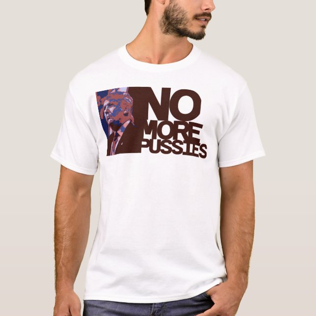 Trump 2016 (No More Pussies) T-Shirt (Front)