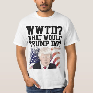 TRUMP 20204 FUNNY WHAT WOULD TRUMP DO? T-Shirt