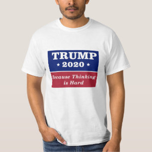 Trump 2020 Because Thinking is Hard T-Shirt